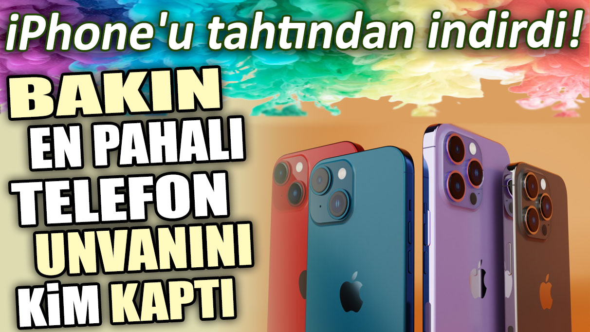 Türkiye'de iPhone'u tahtından indirdi: Bakın en pahalı telefon unvanını kim kaptı