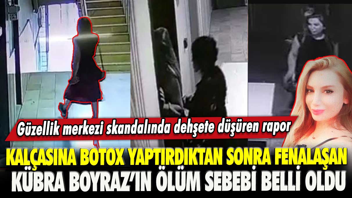 Kalçasına botox yaptırdıktan sonra fenalaşan Kübra Boyraz’ın ölüm sebebi belli oldu!