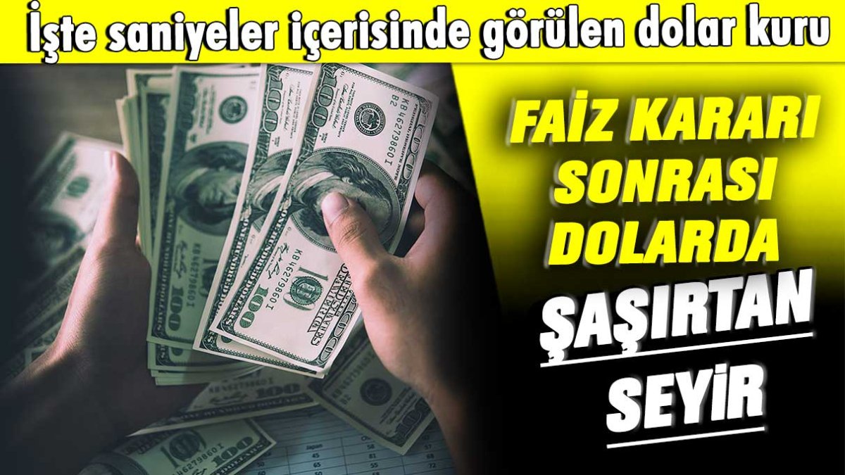 Faiz kararı sonrası dolarda şaşırtan seyir: İşte saniyeler içerisinde görülen yeni kur