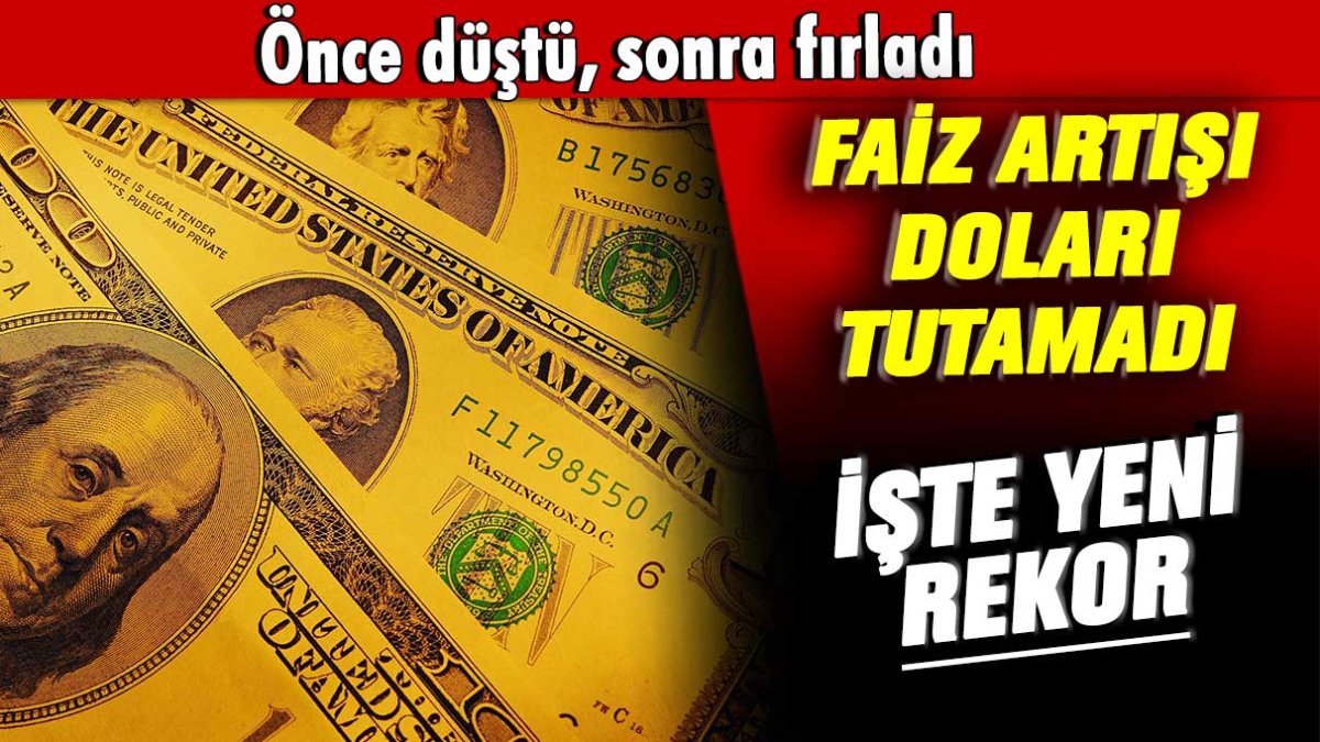 Faiz artışı engel olmadı: Dolarda yeni rekor