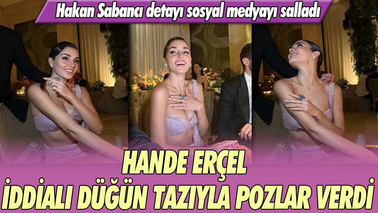 Hande Erçel iddialı düğün tazıyla pozlar verdi: Hakan Sabancı detayı sosyal medyayı salladı
