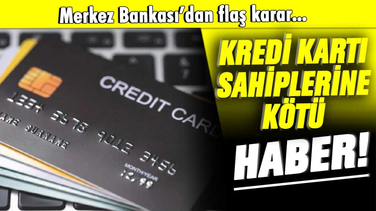 Kredi kartı sahiplerini üzen haber: Merkez Bankası'ndan flaş karar