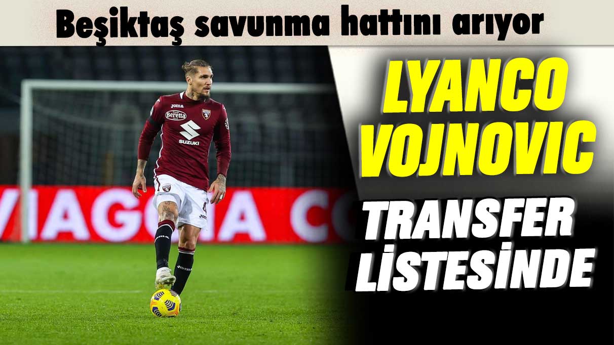 Beşiktaş savunma hattını arıyor: Lyanco Vojnovic transfer listesinde