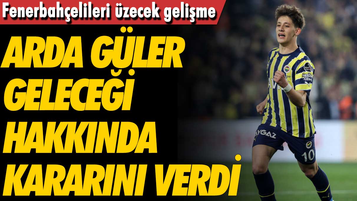 Fenerbahçelileri üzecek gelişme: Arda Güler son kararını verdi