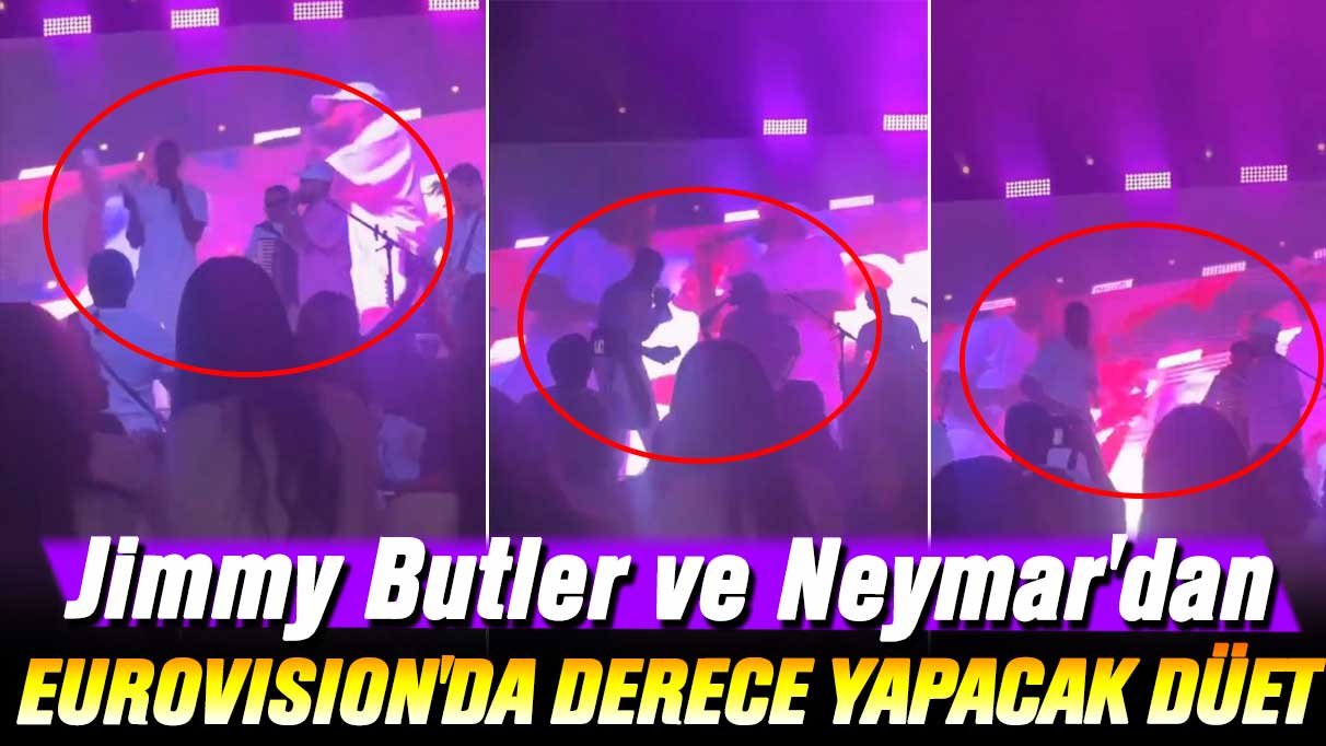 Jimmy Butler ve Neymar'dan Eurovision'da derece yapacak performans