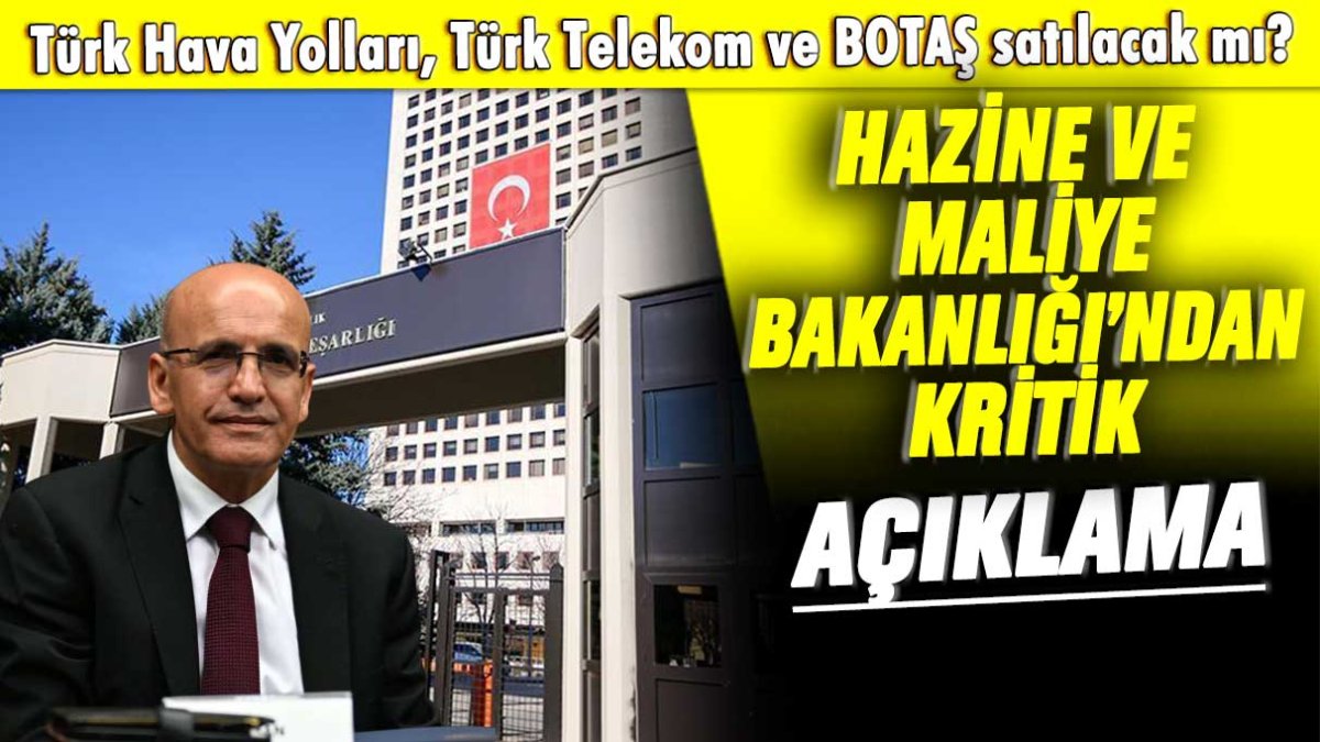 Türk Hava Yolları, Türk Telekom ve BOTAŞ satılacak mı: Hazine Ve Maliye Bakanlığı'nda kritik açıklama