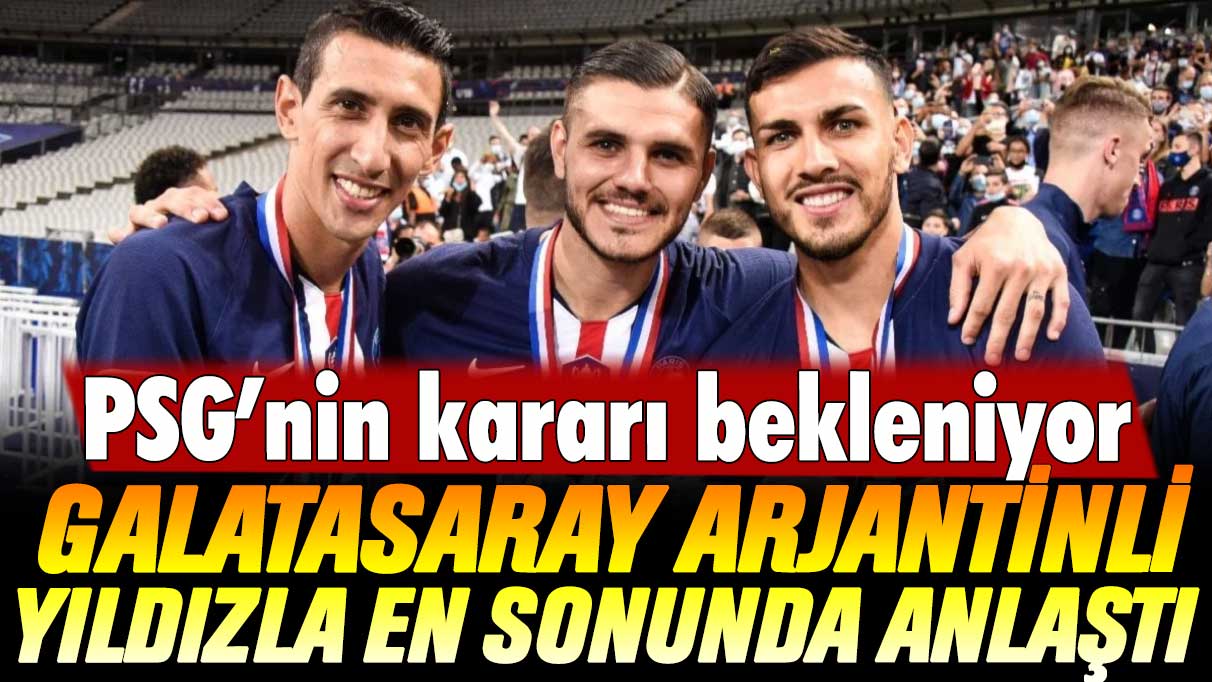 PSG’nin kararı bekleniyor: Galatasaray Arjantinli yıldızla en sonunda anlaştı