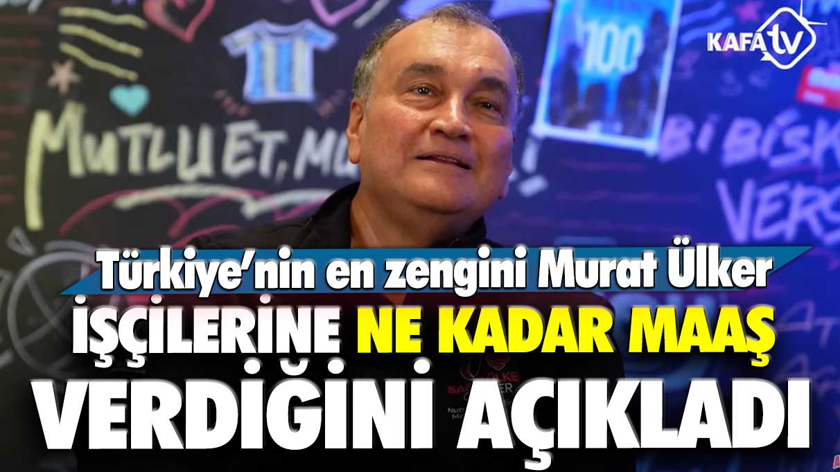 Türkiye'nin en zengini Murat Ülker işçilerine ne kadar maaş verdiğini açıkladı