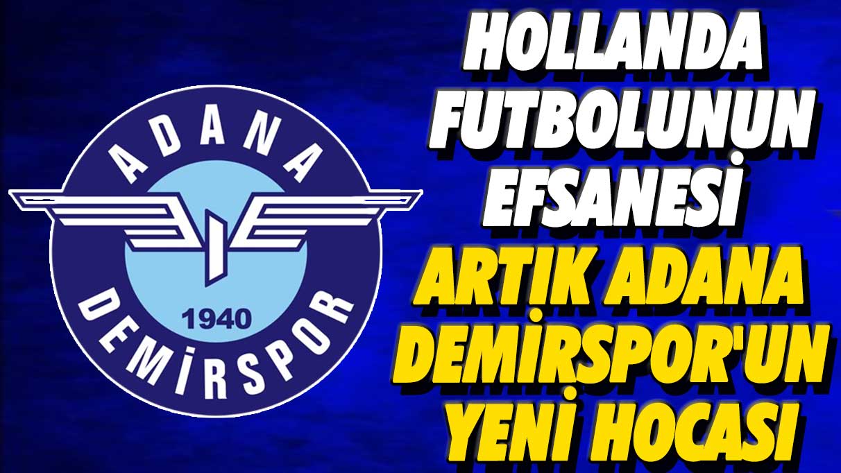 Hollanda futbolunun efsanesi artık Adana Demirspor'un yeni hocası