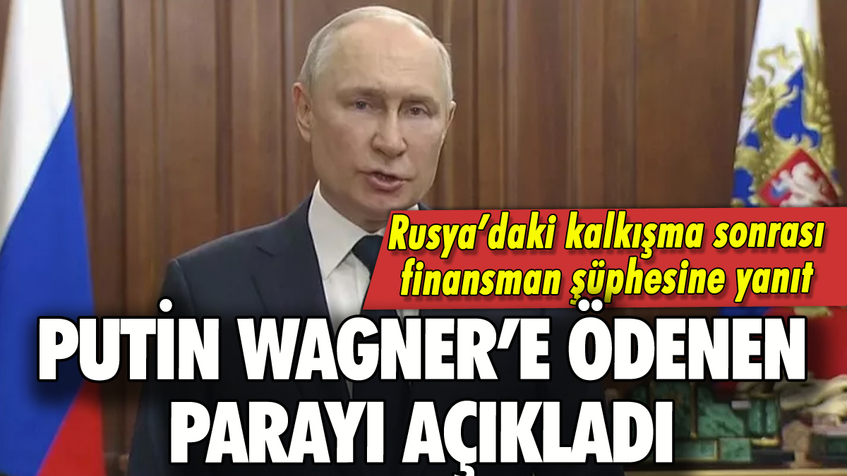 Putin Wagner'e ödenen parayı açıkladı