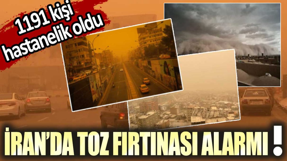 İran'da toz fırtınası alarmı! 1191 kişi hastanelik oldu
