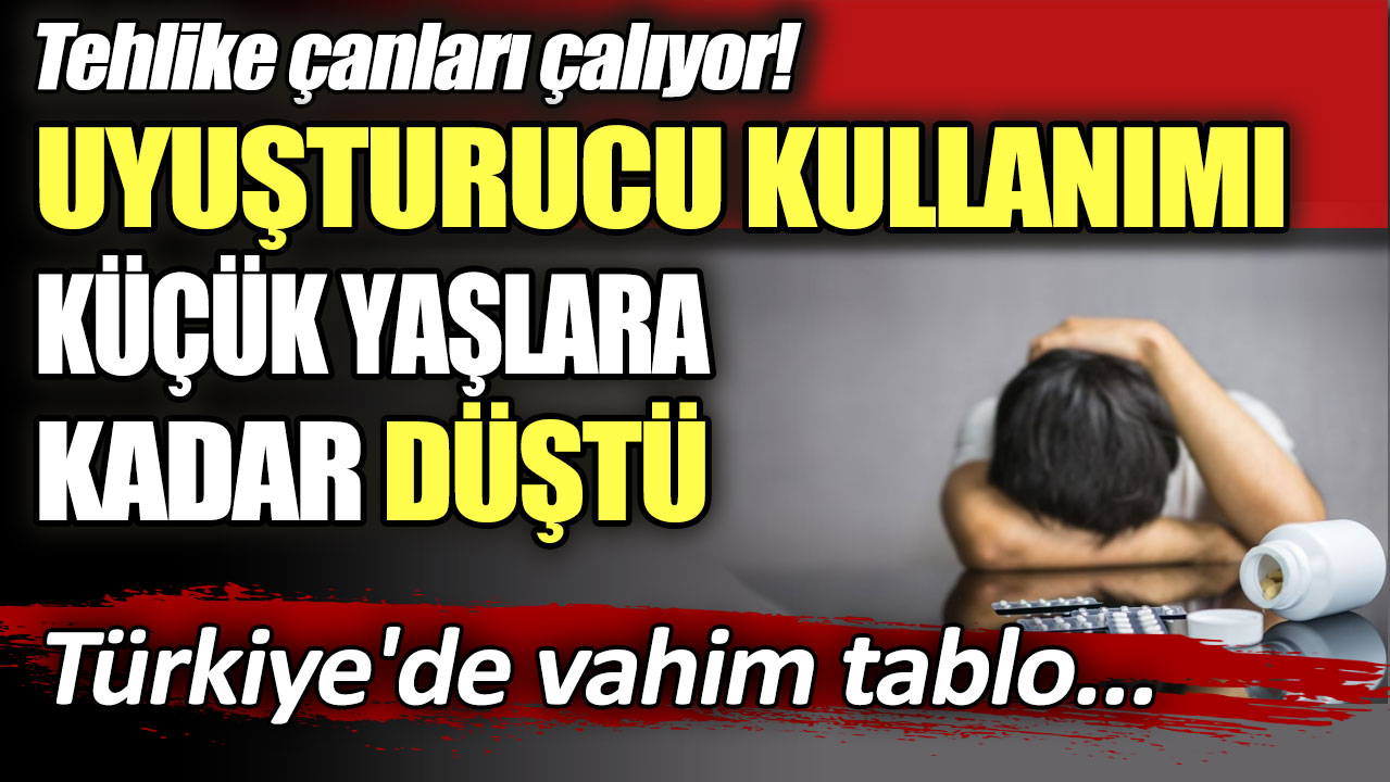 Tehlike çanları çalıyor! Türkiye'de vahim tablo: Uyuşturucu kullanımı küçük yaşlara kadar düştü