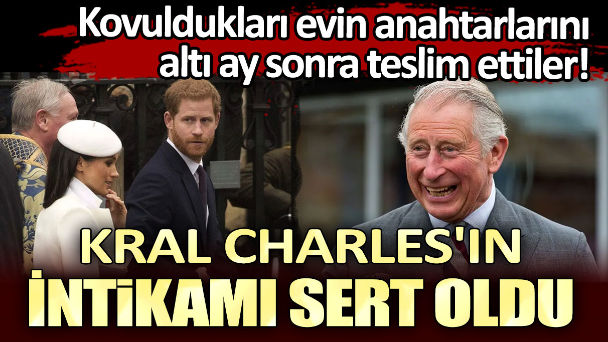 Kral Charles'ın İntikamı Sert Oldu! Kovuldukları evin anahtarlarını altı ay sonra teslim ettiler