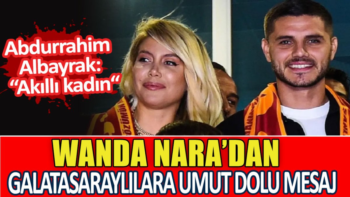 Wanda Nara'dan Galatasaraylılara umut dolu mesaj!