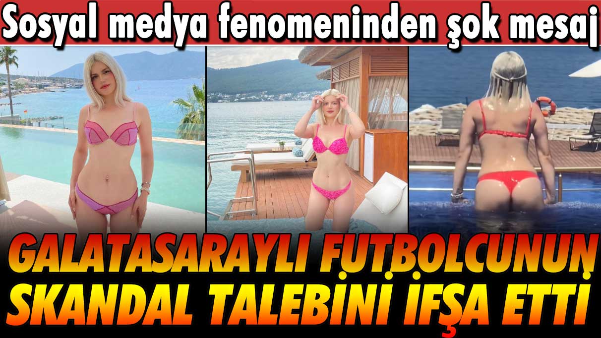 Sosyal medya fenomeni Duru Önver'den şok mesaj: Galatasaraylı futbolcunun skandal talebini ifşa etti