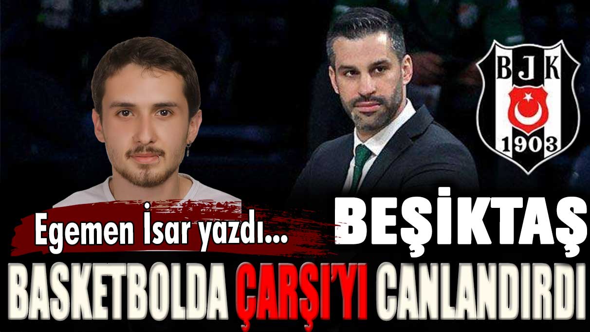 Beşiktaş basketbolda ÇARŞI'yı canlandırdı