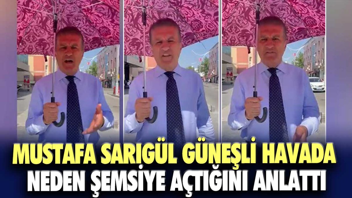 Mustafa Sarıgül güneşli havada neden şemsiye açtığını anlattı