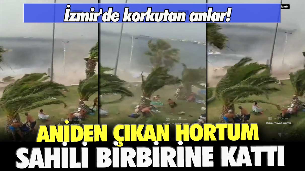 İzmir'de korkutan anlar! Aniden çıkan hortum sahili birbirine kattı