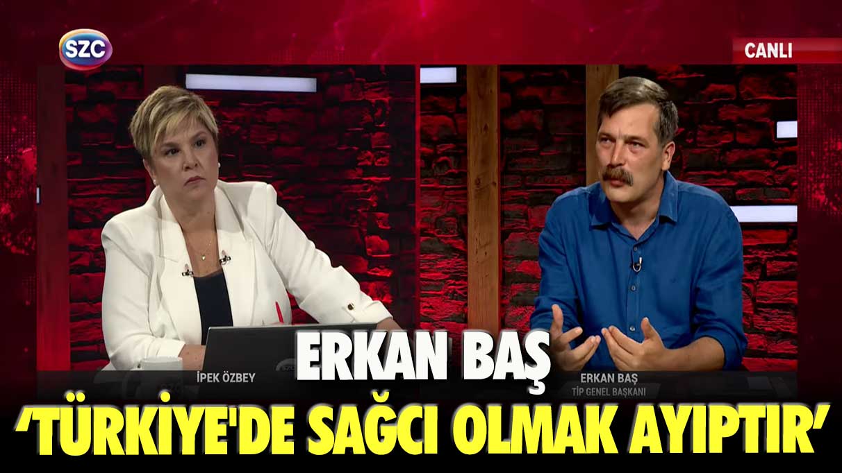 Erkan Baş: Türkiye'de sağcı olmak ayıptır