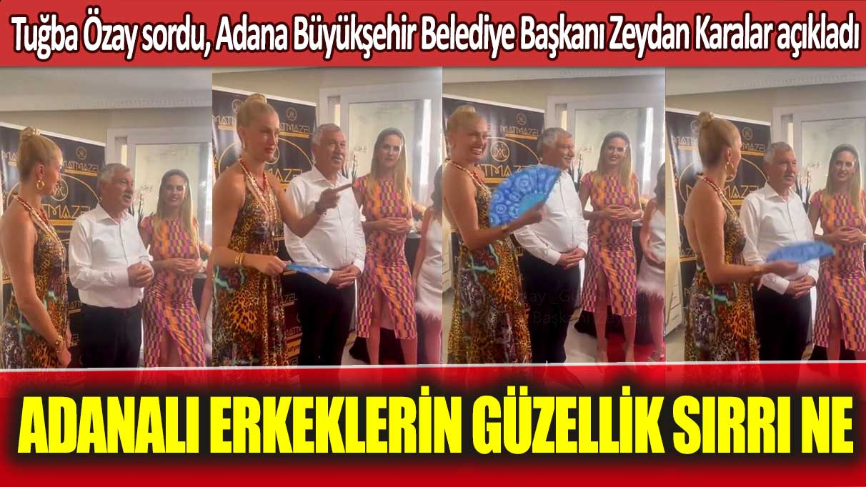 Tuğba Özay sordu, Adana Büyükşehir Belediye Başkanı Zeydan Karalar açıkladı: Adanalı erkeklerin güzellik sırrı ne