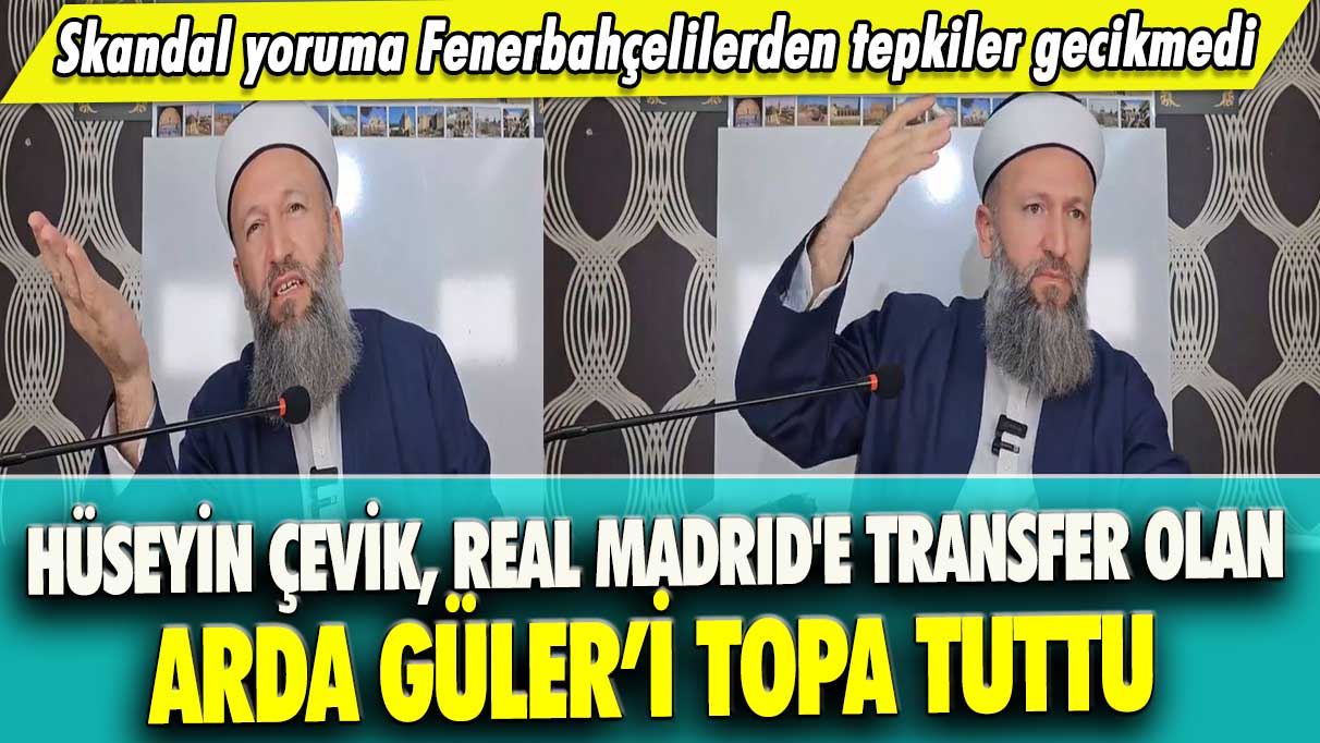 Hüseyin Çevik Real Madrid'e transfer olan Arda Güler’i topa tuttu: Skandal yoruma Fenerbahçelilerden tepkiler gecikmedi