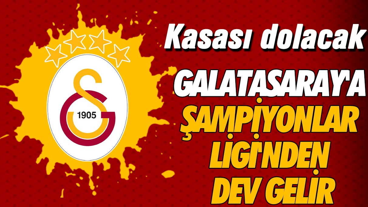Galatasaray'a Şampiyonlar Ligi'nden dev gelir
