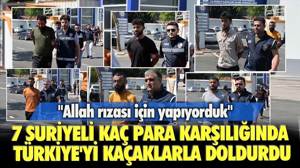 Allah rızası için yapıyorduk: 7 Suriyeli kaç para karşılığında Türkiye’yi kaçaklarla doldurdu