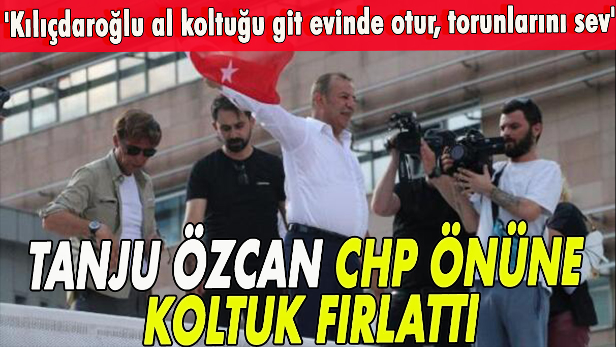 Tanju Özcan CHP önüne koltuk fırlattı; 'Kılıçdaroğlu al bu koltuğu git evinde otur, torunlarını sev'