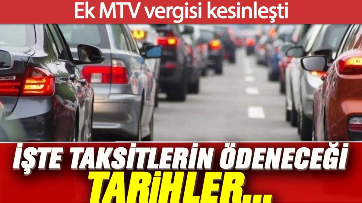 Ek MTV vergisi kesinleşti: İşte taksitlerin ödeneceği tarihler