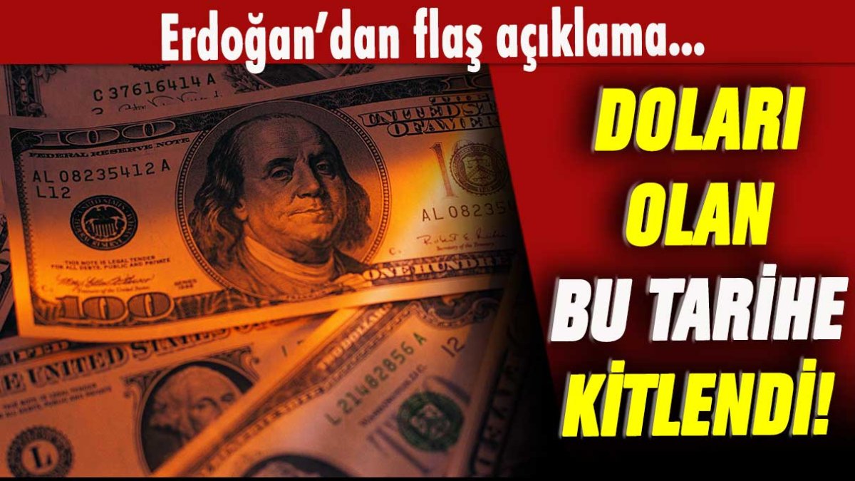 Doları olan bu tarihe kitlendi: Erdoğan'dan flaş açıklama