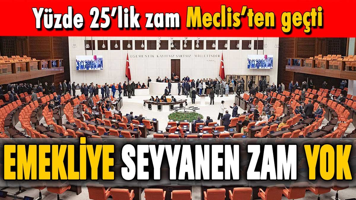 Emekliye 'seyyanen zam' yapılmayacak! Yüzde 25'lik zam Meclis'te kabul edildi