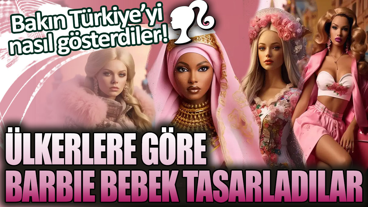 Ülkerlere göre Barbie bebek tasarladılar! Bakın Türkiye'yi nasıl gösterdiler