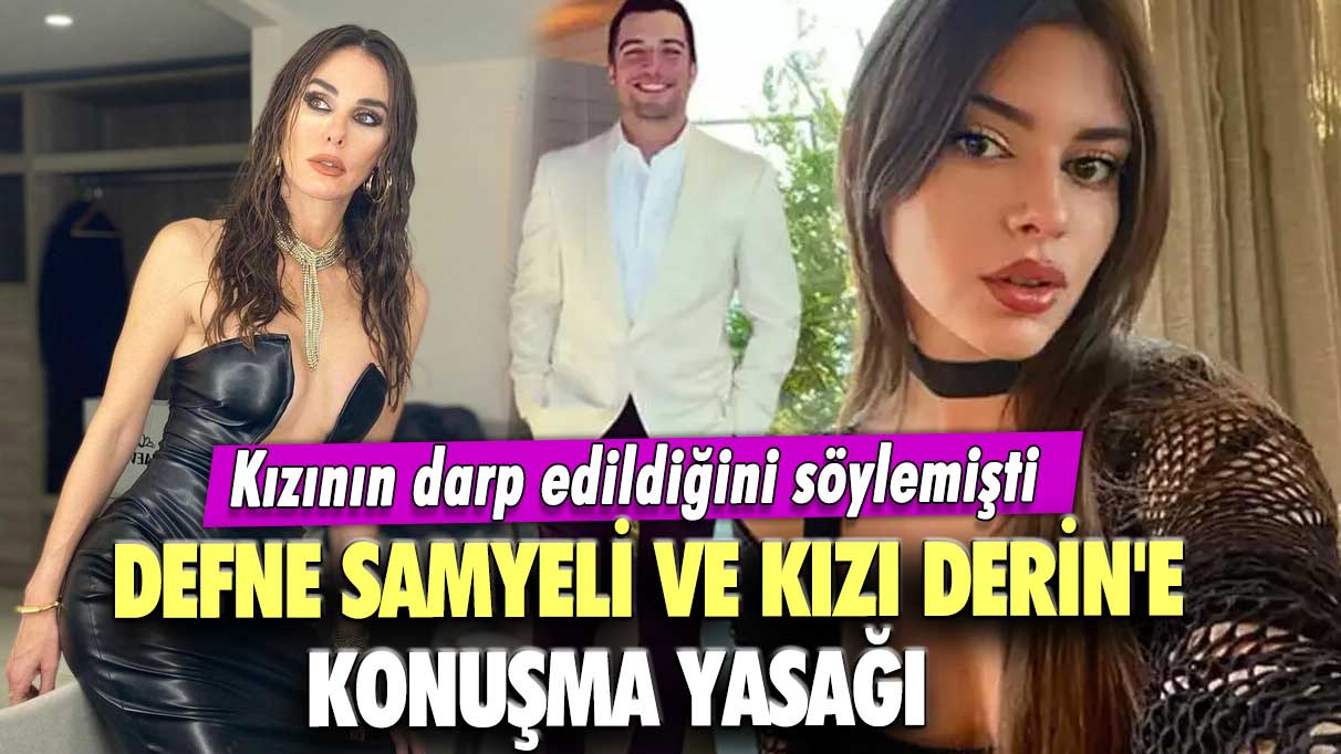 Darp edildiğini söylemişti! Defne Samyeli ve kızı Deren'e konuşma yasağı