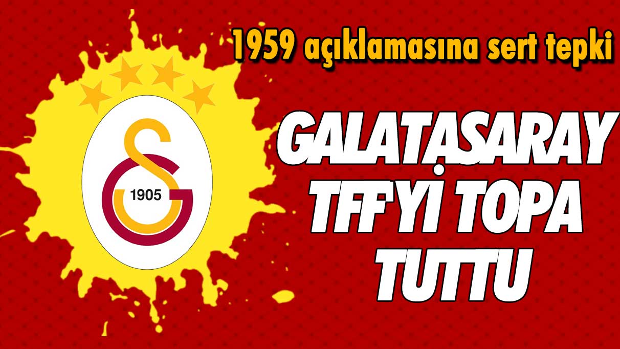 Galatasaray TFF'yi topa tuttu: 1959 açıklamasına sert tepki
