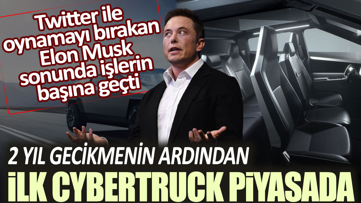 Twitter ile oynamayı bırakan Elon Musk sonunda işlerin başına geçti: 2 yıl gecikmenin ardından İlk Cybertruck piyasada