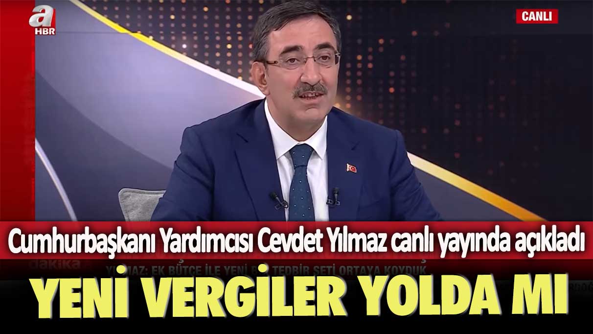 Cumhurbaşkanı Yardımcısı Cevdet Yılmaz canlı yayında açıkladı: Yeni vergiler yolda mı?