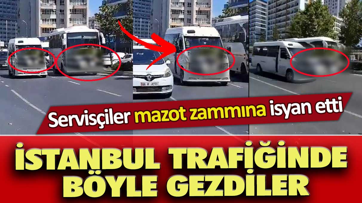 Servisçiler mazot zammına isyan etti: İstanbul trafiğinde böyle gezdiler