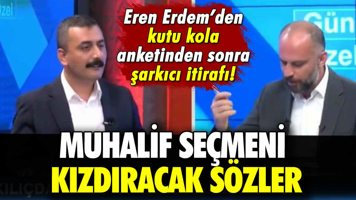 Eren Erdem'den muhalif seçmeni kızdıracak sözler