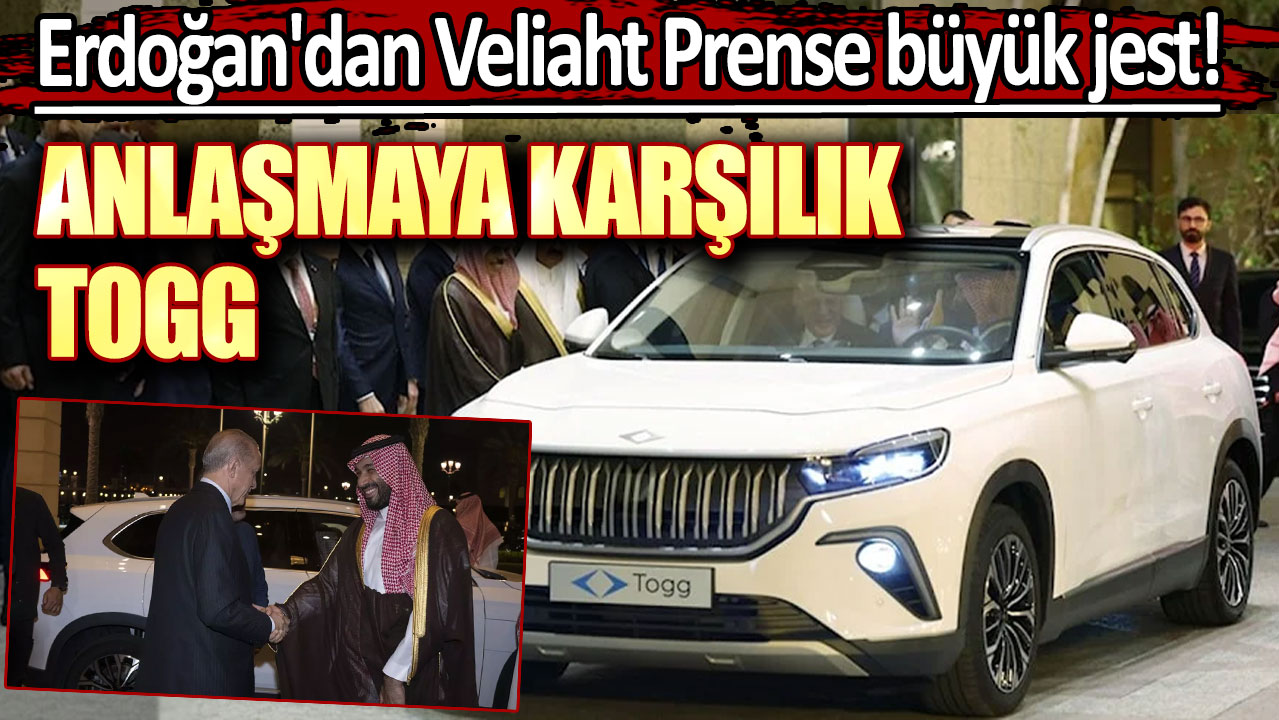 Erdoğan'dan Veliaht Prense büyük jest: Anlaşma karşılığında TOGG hediye etti