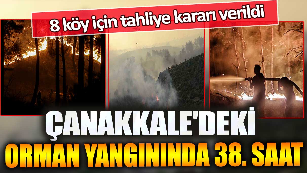 Çanakkale'deki orman yangınında 38. saat: 8 köy için tahliye kararı verildi