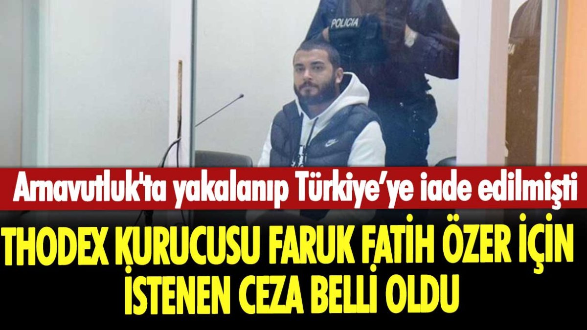 Thodex kurucusu Faruk Fatih Özer için rekor hapis talebi!