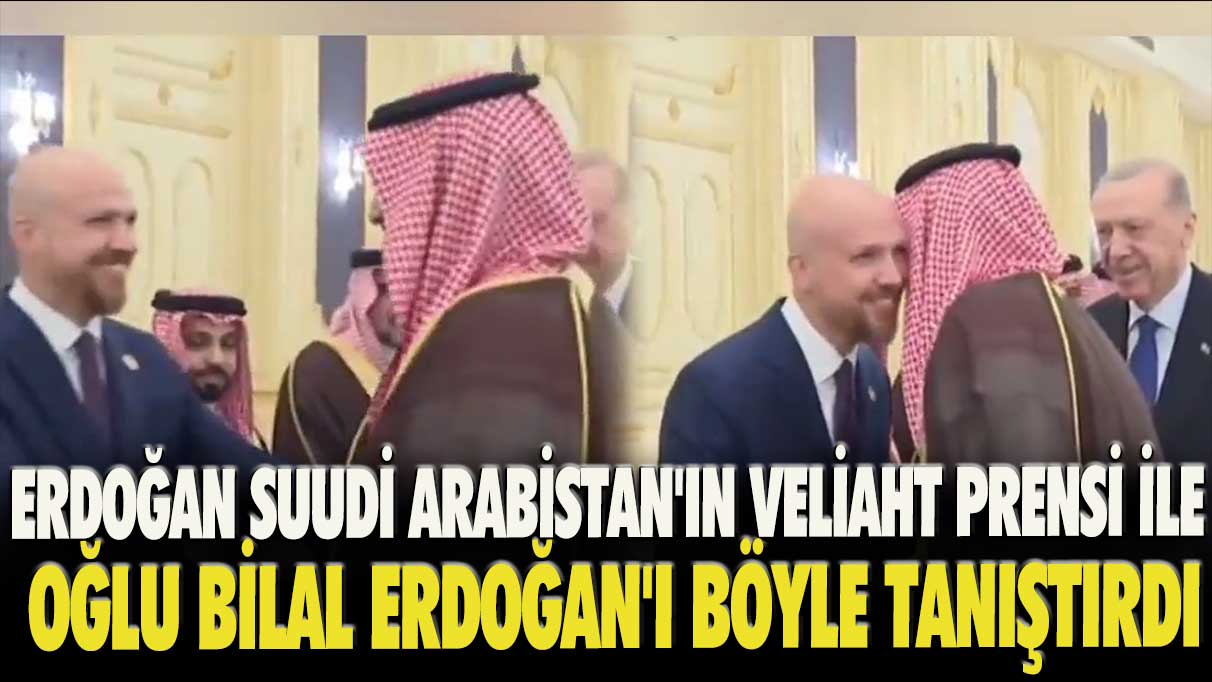 Erdoğan Suudi Arabistan'ın Veliaht Prensi ile oğlu Bilal Erdoğan'ı böyle tanıştırdı