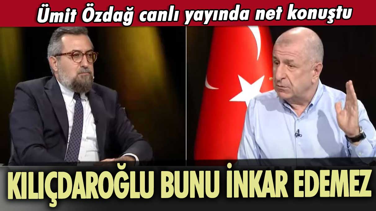 Ümit Özdağ canlı yayında net konuştu: Kılıçdaroğlu bunu inkar edemez