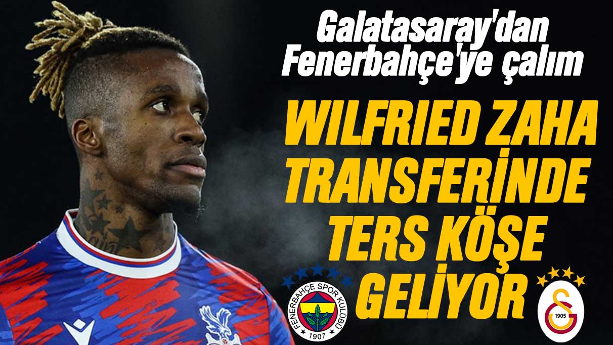 Galatasaray'dan Fenerbahçe'ye transfer çalımı mı geliyor: Zaha için araya girdi