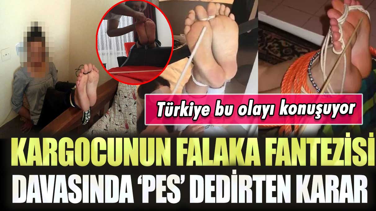Kargocunun falaka fantezisi davasında ‘pes’ dedirten karar: Türkiye bu olayı konuşuyor