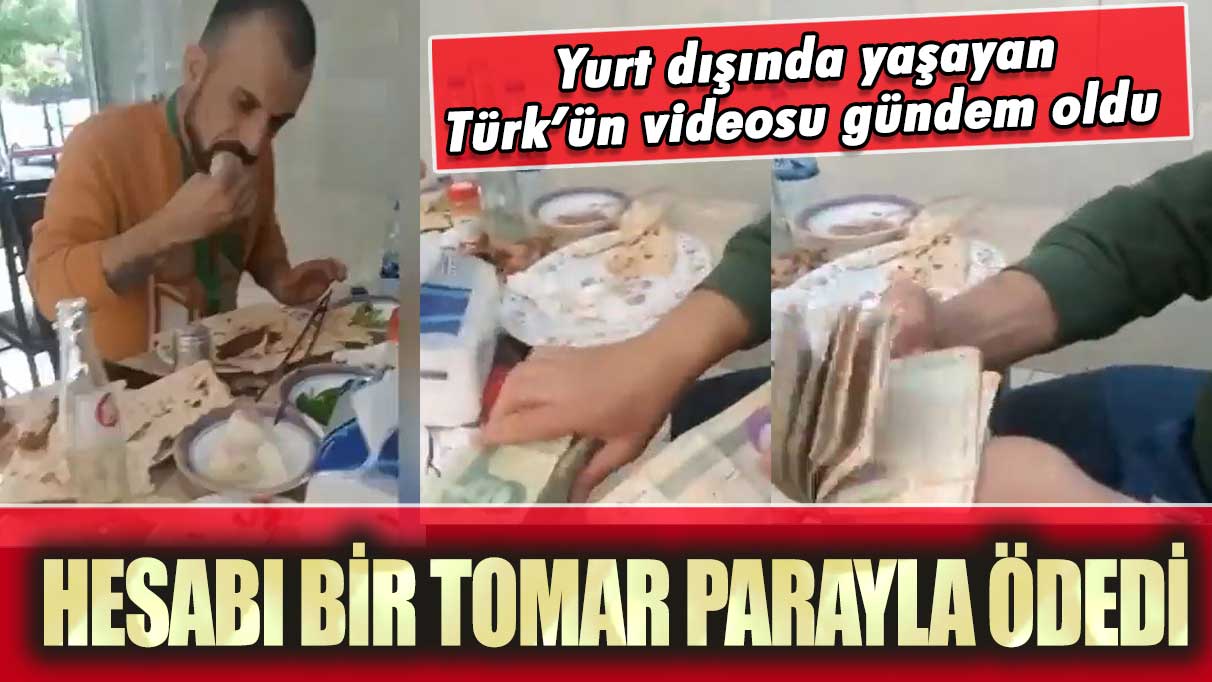 Yurt dışında yaşayan Türk’ün videosu gündem oldu: Hesabı bir tomar parayla ödedi