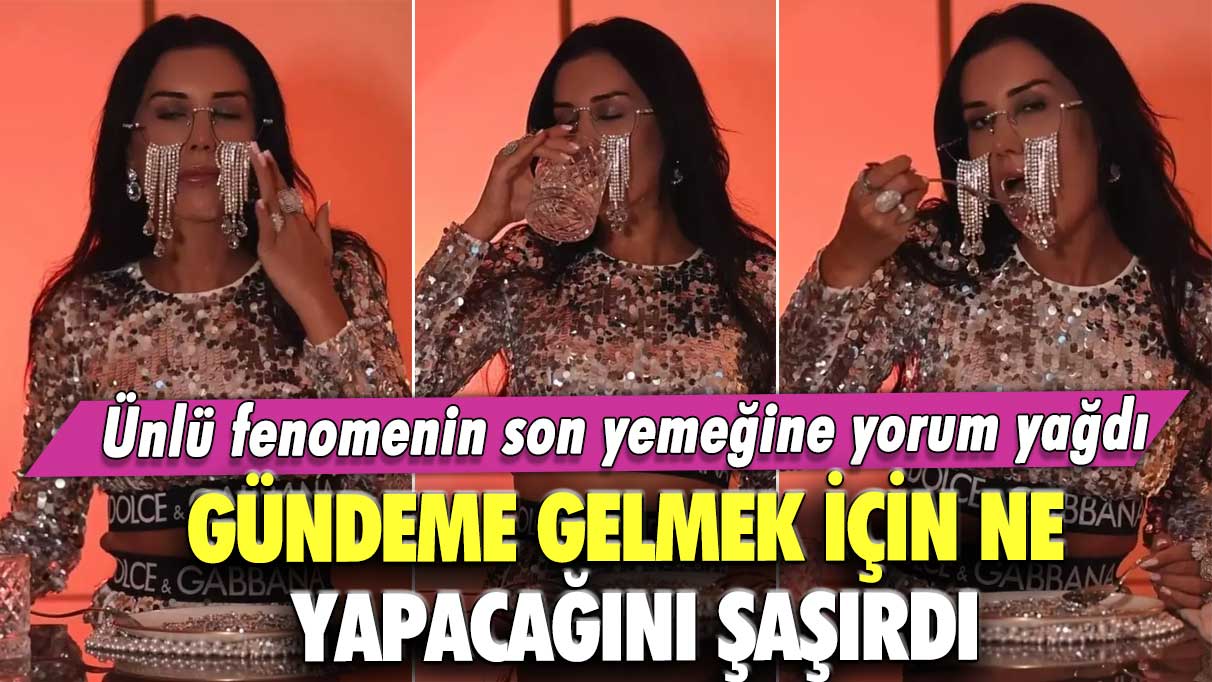 Gündeme gelmek için ne yapacağını şaşırdı!  Ünlü fenomenin son yemeğine yorum yağdı