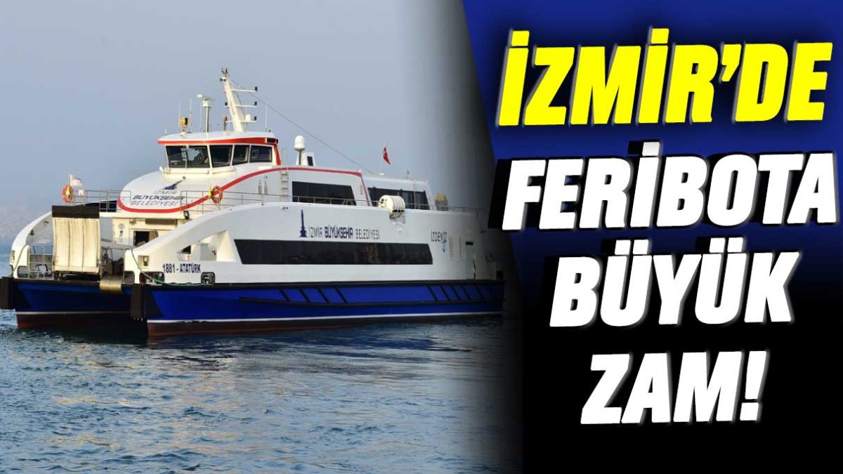 İzmir'de feribota büyük zam!