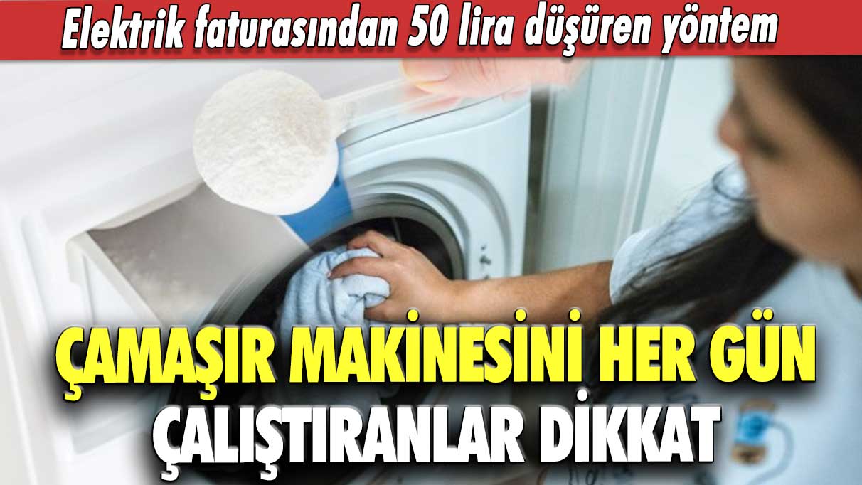 Çamaşır makinesini her gün çalıştıranlar dikkat: Elektrik faturasından 50 lira düşüren yöntem
