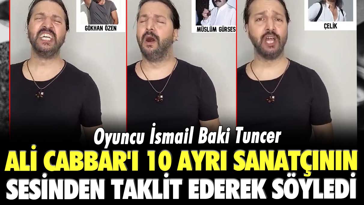 İsmail Baki Tuncer, Ali Cabbar'ı 10 ayrı sanatçının sesinden taklit ederek söyledi